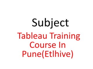 Subject
Tableau Training
Course In
Pune(Etlhive)
 