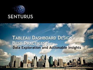 Data Exploration and Actionable Insights
TABLEAU DASHBOARD DESIGN:
BEST PRACTICES
 