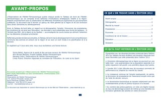 AVANT-PROPOS
                                                                                                            CE QUE L’ON TROUVE DANS L’ÉDITION 2012
L’Observatoire de l’Abitibi-Témiscamingue publie chaque année le Tableau de bord de l’Abitibi-
Témiscamingue qui se compose d’une sélection d’indicateurs stratégiques relatifs à la région.               Avant-propos ............................................................1
Élaboré conjointement avec la collaboration de différents ministères et organismes du gouvernement
québécois, ce document vise à donner un aperçu de l’état général de la région et de son évolution           Démographie ............................................................2
dans divers domaines du développement.
                                                                                                            Marché du travail .......................................................3
Ainsi, le Tableau de bord jette un regard sur la démographie, l’emploi, l’économie, les prestataires,       Prestataires ..............................................................4
les conditions de vie ainsi que l’éducation. Les données y sont présentées sous forme de tableaux – à
l’échelle des MRC, de la région et du Québec –, accompagnés de courts textes qui attirent l’attention       Économie .................................................................5
sur les éléments d’analyse prioritaires.
                                                                                                            Conditions de vie et revenu ........................................6
Reflet des grandes tendances actuelles, le Tableau de bord vise le développement d’une compréhension
commune des actrices et acteurs de la région et se veut un outil d’aide à la planification et à la          Éducation .................................................................7
décision.
                                                                                                            Glossaire ..................................................................8
En espérant qu’il vous sera utile, nous vous souhaitons une bonne lecture.

                                                                                                            CE QU’IL FAUT RETENIR DE L’ÉDITION 2012
	      Sylvie Bellot, Agence de la santé et des services sociaux de l’Abitibi-Témiscamingue
                                                                                                            À première vue, les récentes données contenues dans l’édition
	      Ann Brunet Beaudry, Emploi-Québec Abitibi-Témiscamingue
                                                                                                            2012 du Tableau de bord révèlent une situation régionale tout
	      Mariella Collini, Observatoire de l’Abitibi-Témiscamingue
                                                                                                            aussi favorable que celle présentée dans l’édition 2011.
	      Cindy Picard, Direction régionale du ministère de l’Éducation, du Loisir et du Sport
                                                                                                            • L’évolution démographique de la région se poursuit sur une
                                                                                                            belle note : une augmentation de la population associée à un
                                                                                                            solde migratoire net positif, une première depuis des lustres.

                                                                                                            • L’année 2011 s’est clôturée avec de nouveaux sommets de
                                                                                                            performance au chapitre du marché du travail.
Document produit par l’Observatoire de l’Abitibi-Témiscamingue.
Pour toute information ou tout commentaire, communiquez avec :                                              • La croissance continue de l’emploi expliquerait, en partie,
Mariella Collini
                                                                                                            la diminution de prestataires de l’assurance-emploi ainsi que
Observatoire de l’Abitibi-Témiscamingue
170, avenue Principale, bureau 102                                                                          de l’aide de dernier recours.
Rouyn-Noranda (Québec) J9X 4P7
Téléphone : 819 762-0774, poste 110                                                                         • Le dynamisme économique se signale notamment par des
Courriel : mariella@observat.qc.ca                                                                          investissements privés et publics toujours à la hausse.

Ce document est disponible en version électronique sur le site Web de l’Observatoire : www.observat.qc.ca   • Au nombre des préoccupations, on note une légère hausse                       1
                                                                                                            du taux de décrochage scolaire de même qu’une clientèle à la
                                                                                                            formation générale des adultes en nette diminution.

                                                                                                  1
 
