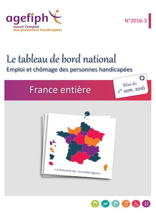 Emploi et chômage des personnes handicapées
France entière
N°2016-3
Le tableau de bord national
 