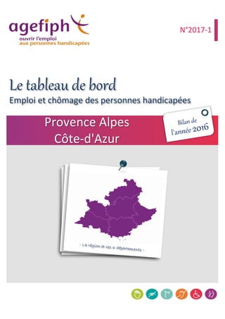 Emploi et chômage des personnes handicapées
Provence Alpes
Côte-d'Azur
N°2017-1
Le tableau de bord
 