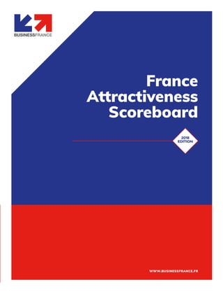 WWW.BUSINESSFRANCE.FR
France
Attractiveness
Scoreboard
2018
EDITION
 