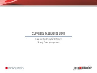SUPPLIERS TABLEAU DE BORD
Financial Analytics for Effective
Supply Chain Management
 