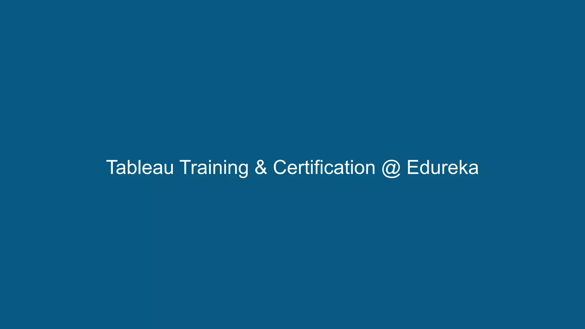 www.edureka.co/tableau-training-for-data-visualizationTableau Training & Certification
Tableau Training & Certification @ Edureka
 