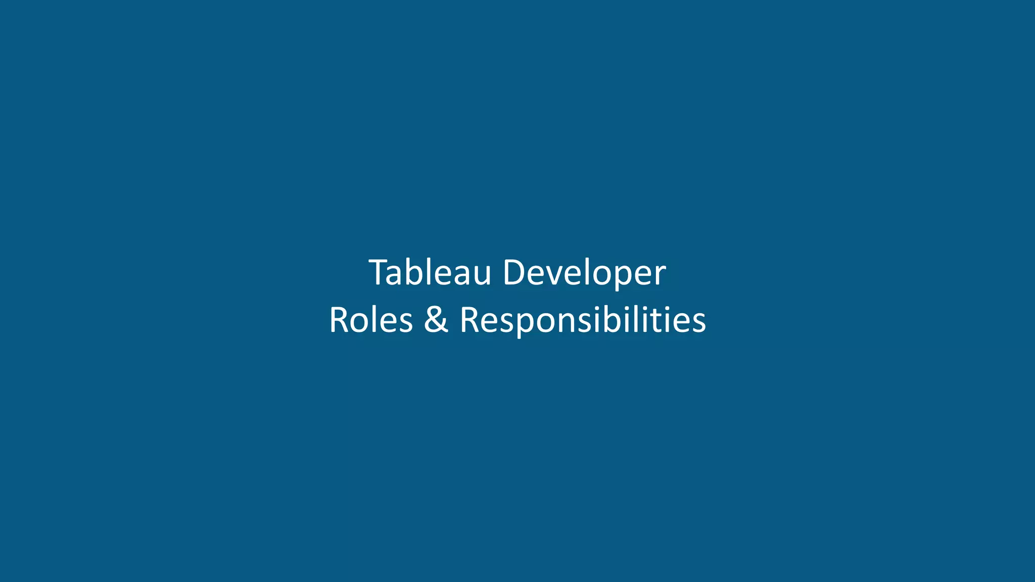 www.edureka.co/tableau-training-for-data-visualizationTableau Training & Certification
Tableau Developer
Roles & Responsibilities
 