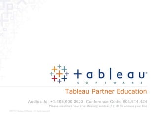 Tableau Partner Education

2007 © Tableau Software – All rights reserved
 