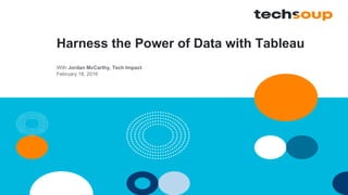 Harness the Power of Data with Tableau
With Jordan McCarthy, Tech Impact
February 18, 2016
 