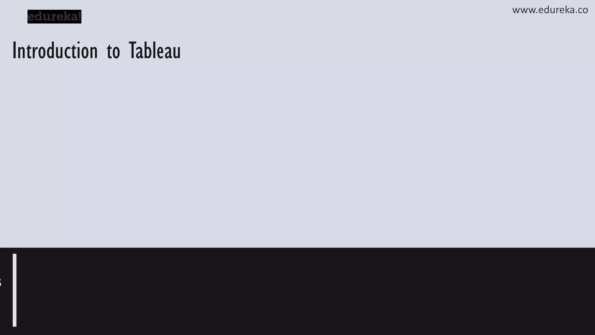 Introduction to Tableau s www.edureka.co 