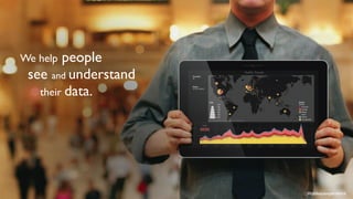 We help people
see and understand
their data.
#tableauexperience
 