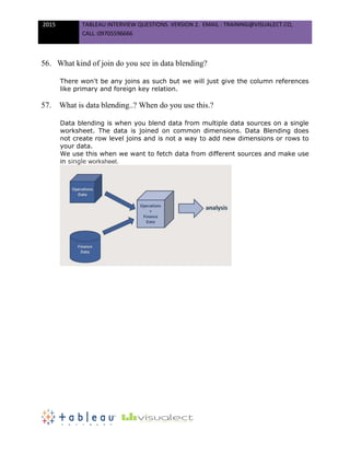 2015 TABLEAU INTERVIEW QUESTIONS. VERSION 2. EMAIL : TRAINING@VISUALECT.CO,
CALL :09705596666
56. What kind of join do you...
