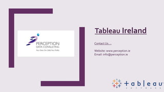 Contact Us….
Website: www.perception.ie
Email: info@perception.ie
Tableau Ireland
 