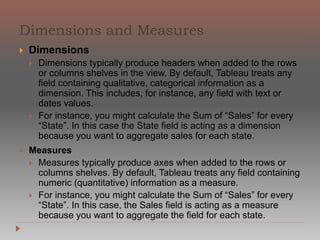 To build views of your data, you must first connect Tableau to
a data source. You can connect to any supported data source
with the Connect to Data dialog box.
Select Data > Connect to Data or press Ctrl + D on your
keyboard You can also select the Open Data option on the
start page
On the Connect to Data page, select
the type of data you want to connect to.
 