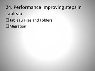 24. Performance Improving steps in
Tableau
Tableau Files and Folders
Migration
 