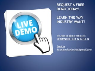To Join in demo call us @
9500092050 | 044 42 63 42 42
Mail us
boundtechsolutions@gmail.com
 