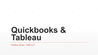 Quickbooks &
Tableau
Godfrey Nolan – RIIS LLC
 