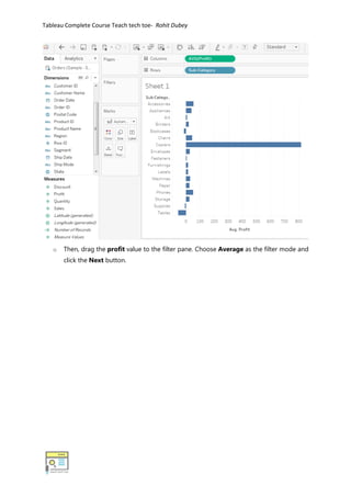 Tableau Complete Course Teach tech toe- Rohit Dubey
o Then, drag the profit value to the filter pane. Choose Average as the filter mode and
click the Next button.
 