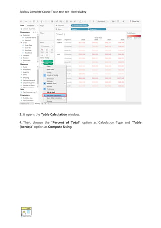 Tableau Complete Course Teach tech toe- Rohit Dubey
3. It opens the Table Calculation window.
4. Then, choose the "Percent of Total" option as Calculation Type and "Table
(Across)" option as Compute Using.
 