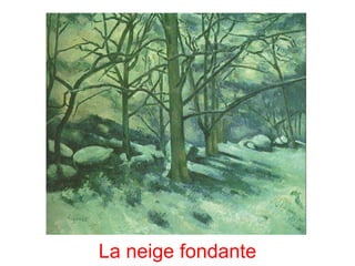 La neige fondante
 