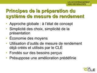 Principes de la préparation du système de mesure de rendement <ul><li>Approche globale : à l’état de concept </li></ul><ul...