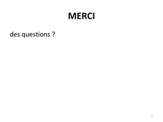 MERCI
77
des questions ?
 