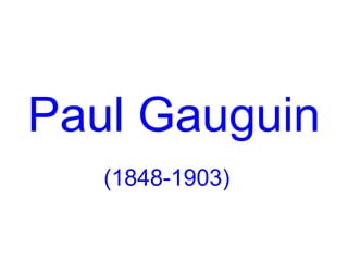  Paul Gauguin 
   (1848-1903) 
 