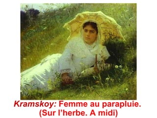 Kramskoy: Femme au parapluie.
     (Sur l’herbe. A midi)
 