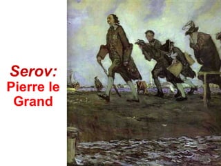 Serov:
Pierre le
 Grand
 