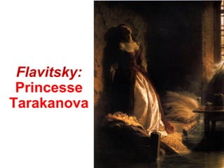Flavitsky:
 Princesse
Tarakanova
 