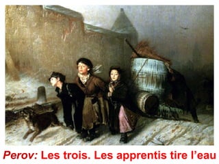 Perov: Les trois. Les apprentis tire l’eau
 