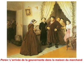 Perov: L’arrivée de la gouvernante dans la maison du marchand
 