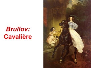Brullov:
Cavalière
 