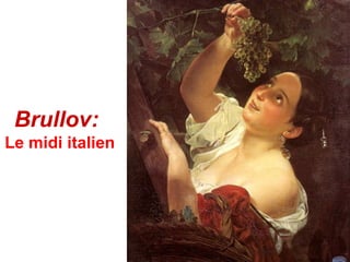 Brullov:
Le midi italien
 