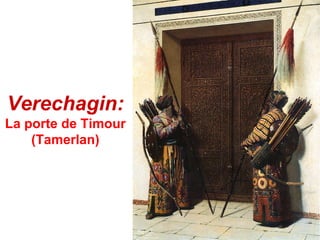 Verechagin:
La porte de Timour
    (Tamerlan)
 