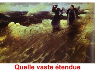 Quelle vaste étendue
 
