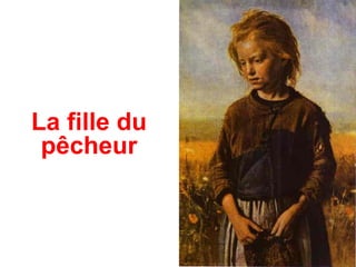 La fille du
 pêcheur
 
