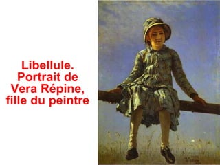 Libellule.
   Portrait de
 Vera Répine,
fille du peintre
 