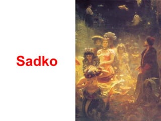 Sadko
 