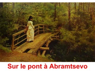Sur le pont à Abramtsevo
 