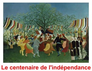Le centenaire de l'indépendance
 