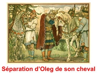 Séparation d’Oleg de son cheval
 