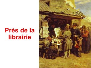 Près de la
 librairie
 