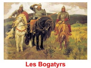 Les Bogatyrs
 