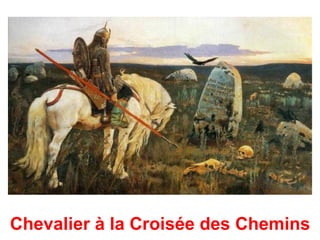 Chevalier à la Croisée des Chemins
 