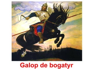 Galop de bogatyr
 