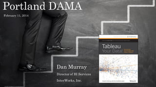 Portland DAMA
February 11, 2014

Dan Murray
Director of BI Services
InterWorks, Inc.

 