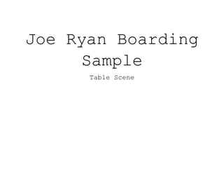 Joe Ryan Boarding
Sample
Table Scene
 