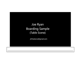 Joe Ryan Boarding Sample (Table Scene)