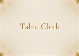 Table Cloth
 