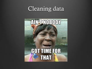 Cleaning data
 