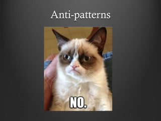Anti-patterns
 